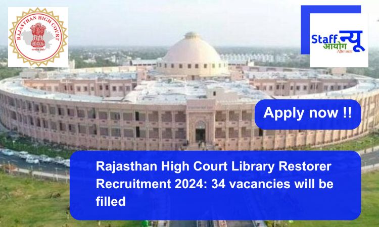 
                                                        Rajasthan High Court Library Restorer Recruitment 2024: 34 vacancies will be filled. Apply now !!