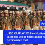 UPSC CAPF AC 2024 Notification 325 vacancies will be filled.