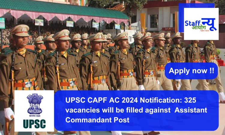 
                                                        UPSC CAPF AC 2024 Notification: 325 vacancies will be filled. Apply now !!