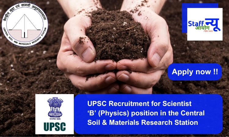 
                                                        UPSC Recruitment for Scientist ‘B’ (Physics) position in Central Soil & Materials Research Station. Apply now !!