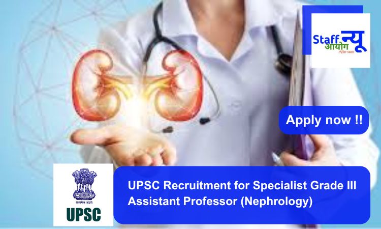 
                                                        UPSC Recruitment for Specialist Grade III Assistant Professor (Nephrology). Apply now !!