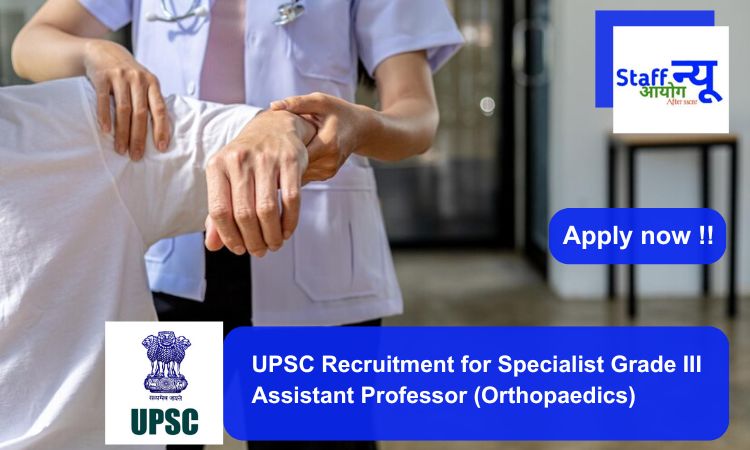 
                                                        UPSC Recruitment for Specialist Grade III Assistant Professor (Orthopaedics). Apply now !!