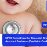 UPSC Recruitment for Specialist Grade III Assistant Professor (Paediatric Cardiology).