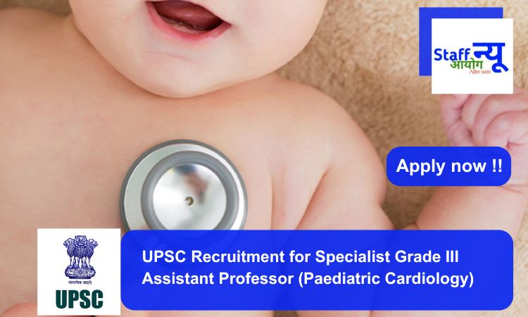 
                                                        UPSC Recruitment for Specialist Grade III Assistant Professor (Paediatric Cardiology). Apply now !!