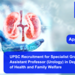 UPSC Recruitment for Specialist Grade III Assistant Professor (Urology).