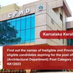 Find out the names of Ineligible and Provisionally eligible candidates aspiring for the post of Assistant (Architectural Department) Post Category No. KK12023