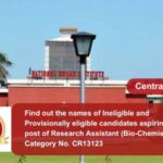 Find out the names of Ineligible and Provisionally eligible candidates aspiring for the post of Research Assistant (Bio-Chemistry) Post Category No. CR13123