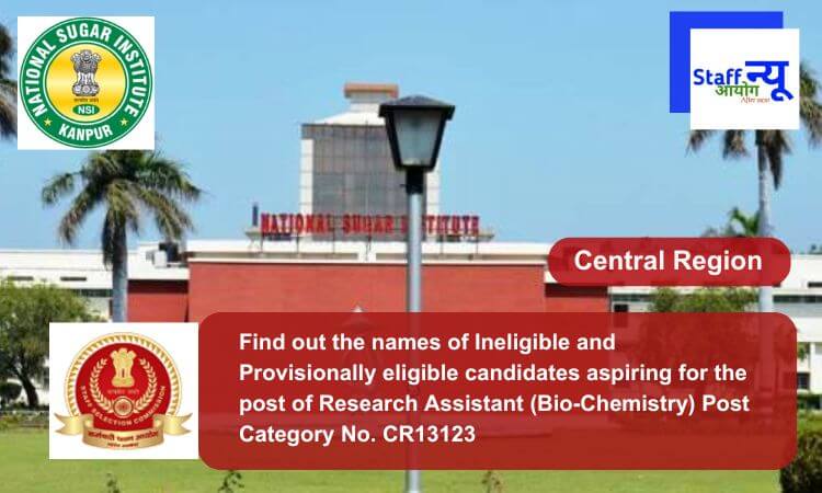 
                                                        Find out the names of Ineligible and Provisionally eligible candidates aspiring for the post of Research Assistant (Bio-Chemistry) Post Category No. CR13123