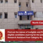 Find out the names of Ineligible and Provisionally eligible candidates aspiring for the post of Senior Research Assistant Post Category No. NE11623