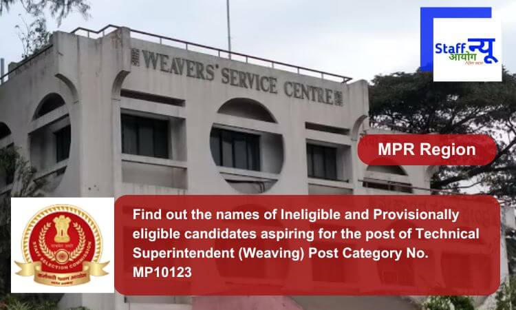
                                                        Find out the names of Ineligible and Provisionally eligible candidates aspiring for the post of Technical Superintendent (Weaving) Post Category No. MP10123