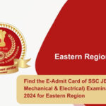 Find the E-Admit Card of SSC JE (Civil, Mechanical & Electrical) Examination, 2024 for Eastern Region