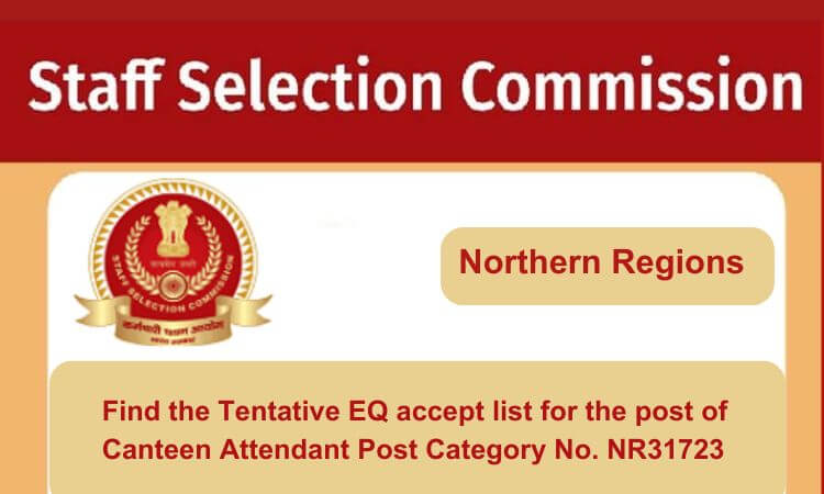 
                                                        Find the Tentative EQ accept list for the post of Canteen Attendant Post Category No. NR31723