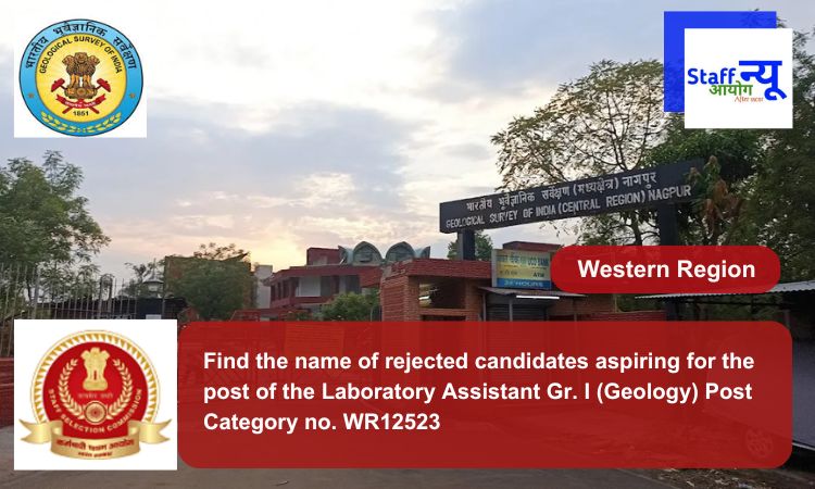 
                                                        Find the name of rejected candidates aspiring for the post of the Laboratory Assistant Gr. I (Geology) Post Category no. WR12523
