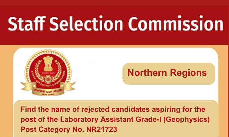 
                                                        Find the name of rejected candidates aspiring for the post of the Laboratory Assistant Grade-I (Geophysics) Post Category No. NR21723
