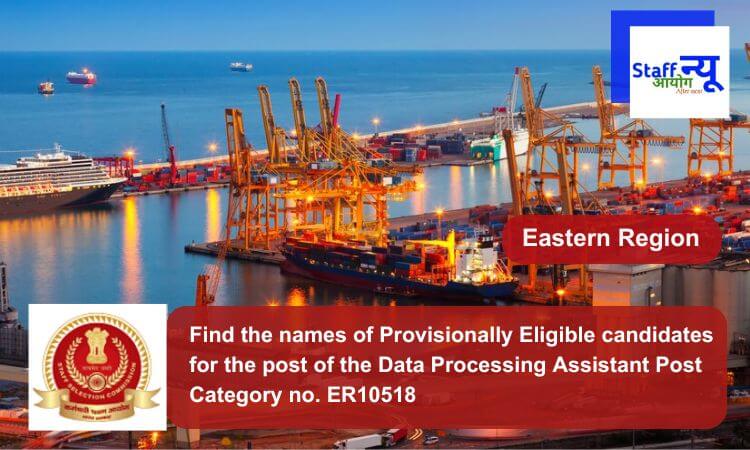 
                                                        Find the names of Provisionally Eligible candidates for the post of the Data Processing Assistant Post Category no. ER10518