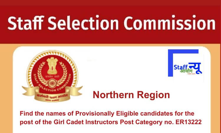 
                                                        Find the names of Provisionally Eligible candidates for the post of the Girl Cadet Instructors Post Category no. ER13222