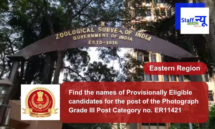 
                                                        Find the names of Provisionally Eligible candidates for the post of the Photograph Grade III Post Category no. ER11421