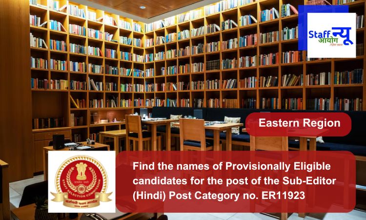 
                                                        Find the names of Provisionally Eligible candidates for the post of the Sub-Editor (Hindi) Post Category no. ER11923