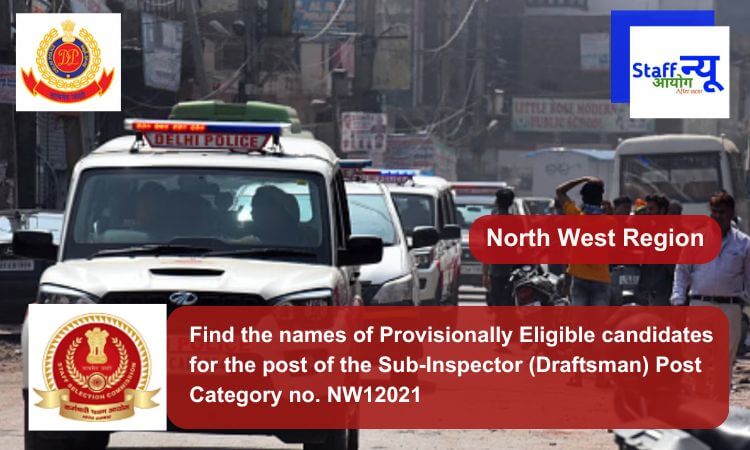 
                                                        Find the names of Provisionally Eligible candidates for the post of the Sub-Inspector (Draftsman) Post Category no. NW12021