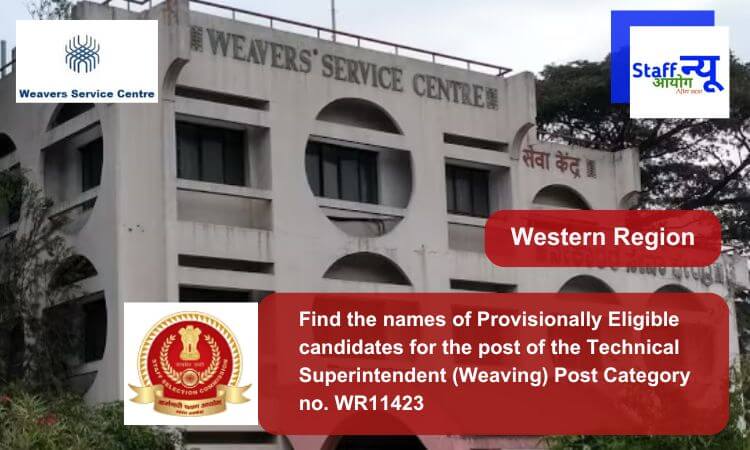
                                                        Find the names of Provisionally Eligible candidates for the post of the Technical Superintendent (Weaving) Post Category no. WR11423