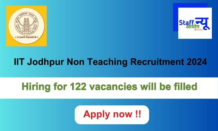 
                                                        IIT Jodhpur Non Teaching Recruitment 2024: 122 vacancies will be filled. Apply now !!