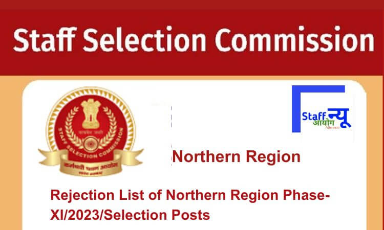 
                                                        Rejection List of Northern Region Phase-XI/2023/Selection Posts