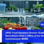 UPSC Food Assistant Director Grade-II Recruitment 2024 in Office of the Development Commissioner MSME. Apply now !!