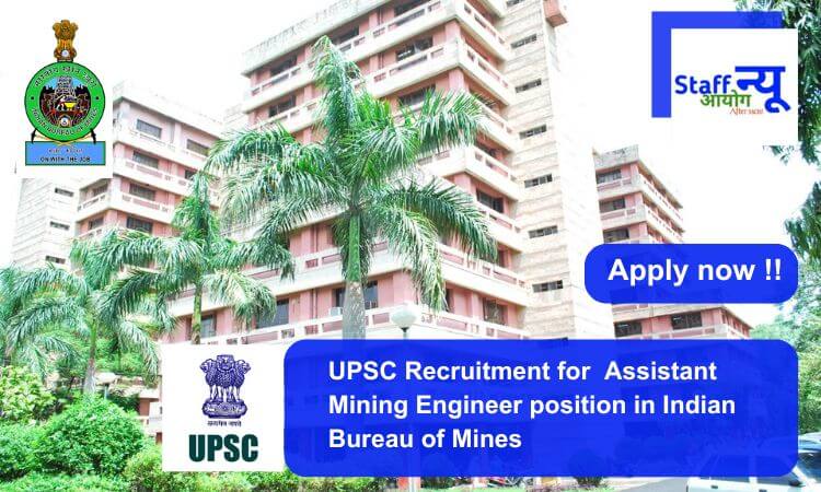 
                                                        UPSC Recruitment for Assistant Mining Engineer position. Apply now !!