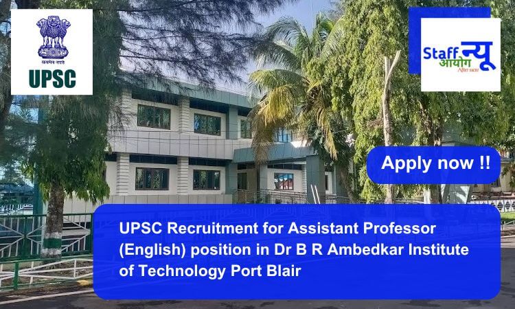 
                                                        UPSC Recruitment for Assistant Professor (English) position in Dr B R Ambedkar Institute of Technology Port Blair. Apply now !!