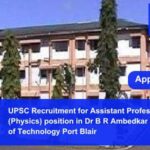 UPSC Recruitment for Assistant Professor (Physics) position in Dr B R Ambedkar Institute of Technology Port Blair. Apply now !!