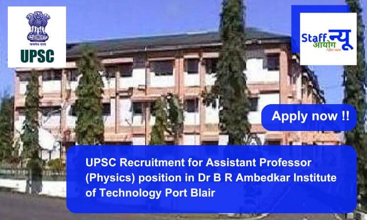 
                                                        UPSC Recruitment for Assistant Professor (Physics) position in Dr B R Ambedkar Institute of Technology Port Blair. Apply now !!
