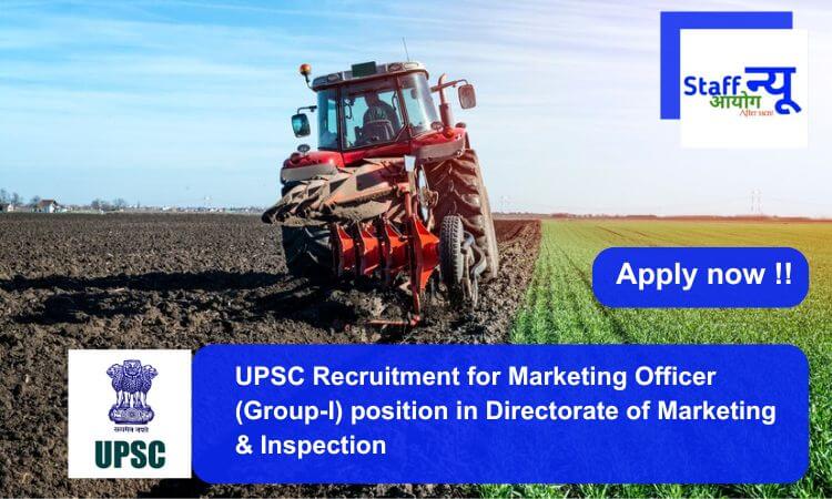 
                                                        UPSC Recruitment for Marketing Officer (Group-I) position. Apply now !!