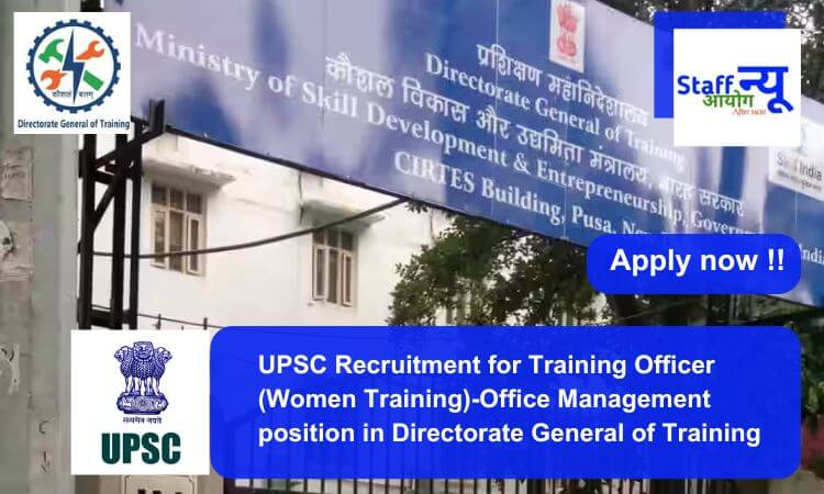  UPSC Recruitment for Training Officer (Women Training)-Office Management position in Directorate General of Training. Apply now !