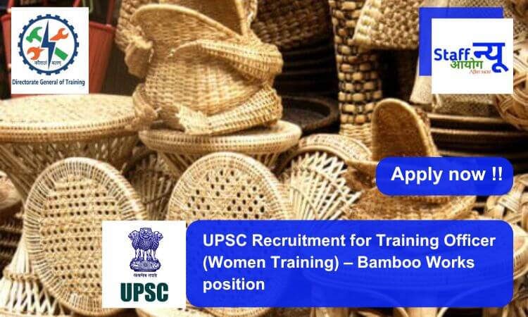 
                                                        UPSC Recruitment for Training Officer (Women Training) – Bamboo Works position. Apply now !!