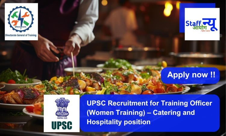 
                                                        UPSC Recruitment for Training Officer (Women Training) – Catering and Hospitality position. Apply now !!