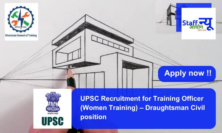 
                                                        UPSC Recruitment for Training Officer (Women Training) – Draughtsman Civil position. Apply now !!