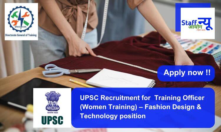 
                                                        UPSC Recruitment for  Training Officer (Women Training) – Fashion Design & Technology position. Apply now !!