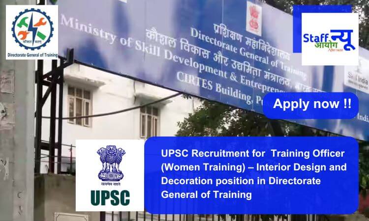 
                                                        UPSC Recruitment for  Training Officer (Women Training) – Interior Design and Decoration position in Directorate General of Training. Apply now !!