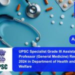 UPSC Specialist Grade III Assistant Professor (General Medicine) Recruitment 2024 in Department of Health and Family Welfare. Apply now !!
