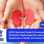 UPSC Specialist Grade III Assistant Professor (Paediatric Nephrology) Recruitment 2024 in Department of Health and Family Welfare. Apply now !!