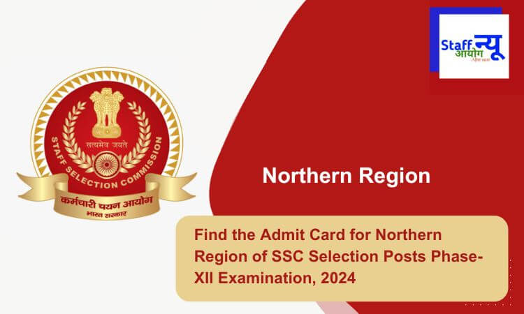 
                                                        Find the Admit Card for Northern Region of SSC Selection Posts Phase-XII Examination, 2024
