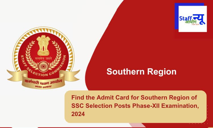 
                                                        Find the Admit Card for Southern Region of SSC Selection Posts Phase-XII Examination, 2024