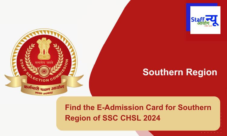 
                                                        Find the E-Admission Card for Southern Region of SSC CHSL 2024