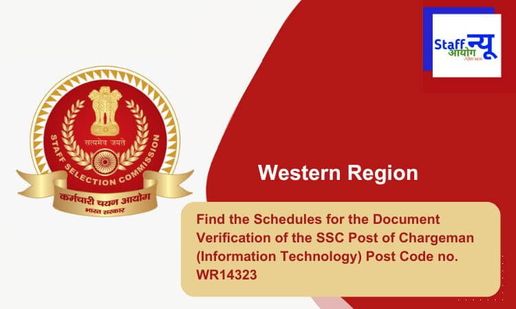 
                                                        Find the Schedules for the Document Verification of the SSC Post of Chargeman (Information Technology) Post Code no. WR14323