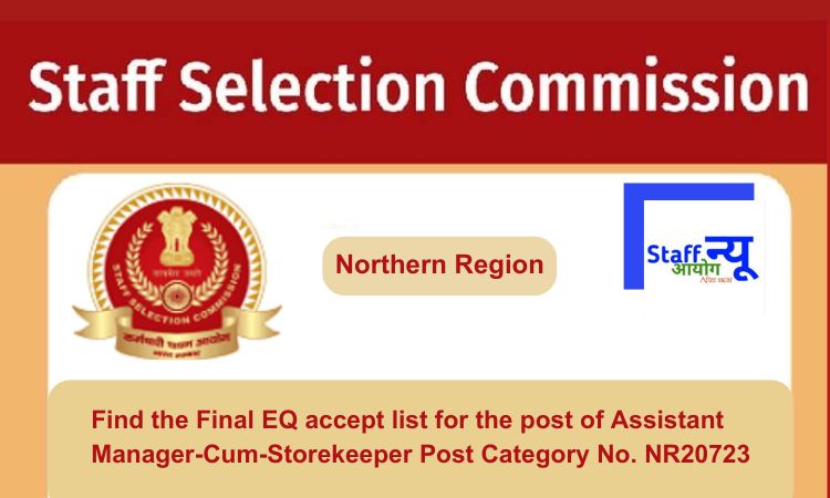 
                                                        Find the Final EQ accept list for the post of Assistant Manager-Cum-Storekeeper Post Category No. NR20723