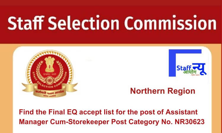 
                                                        Find the Final EQ accept list for the post of Assistant Manager Cum-Storekeeper Post Category No. NR30623