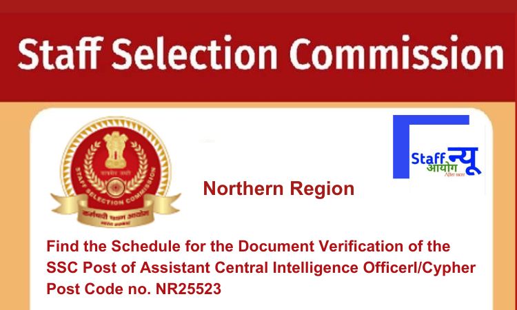 
                                                        Find the Schedule for the Document Verification of the SSC Post of Assistant Central Intelligence OfficerI/Cypher Post Code no. NR25523