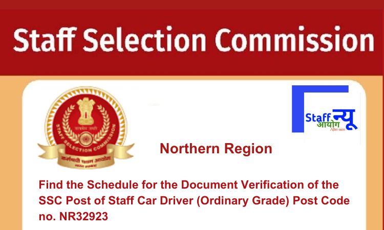 
                                                        Find the Schedule for the Document Verification of the SSC Post of Staff Car Driver (Ordinary Grade) Post Code no. NR32923