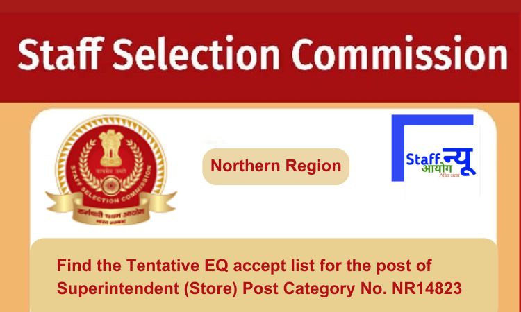 
                                                        Find the Tentative EQ accept list for the post of Superintendent (Store) Post Category No. NR14823