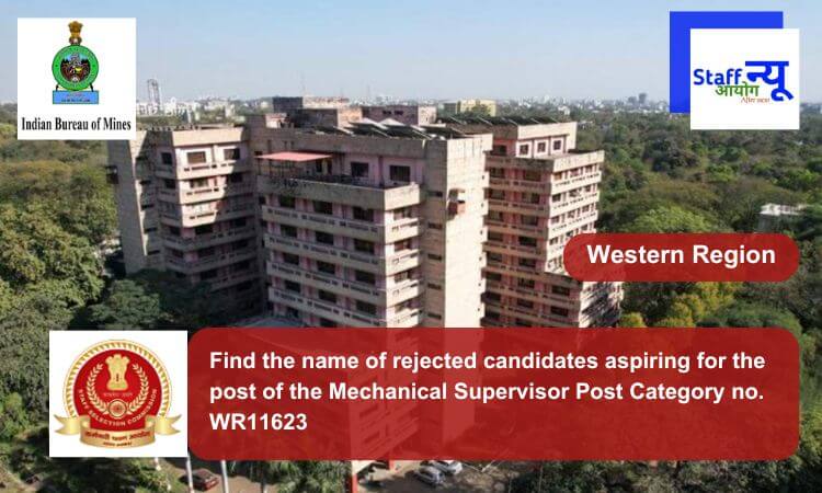 
                                                        Find the name of rejected candidates aspiring for the post of the Mechanical Supervisor Post Category no. WR11623